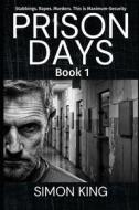 Prison Days: True Diary Entries by a Maximum Security Prison Officer, June 2018 di Simon King edito da LIGHTNING SOURCE INC