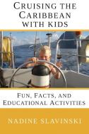 Cruising the Caribbean with Kids di Nadine Slavinski edito da Rolling Hitch Press