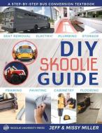 DIY Skoolie Guide: A Step-By-Step Bus Conversion Textbook di Jeff Miller, Missy Miller edito da LIGHTNING SOURCE INC