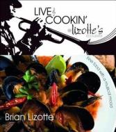 Live & Cooking @ Lizotte's Restaurant: Fine Food with a Musical Mood di Brian Lizotte edito da New Holland Publishing Australia Pty Ltd