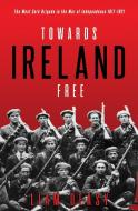 Towards Ireland Free di LIAM DEASY edito da Mercier Press