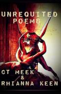 Unrequited Poems: By CT Meek & Rhianna Keen di Rhianna Keen, Ct Meek edito da INDEPENDENTLY PUBLISHED