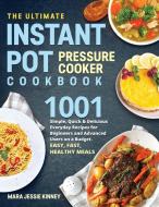 The Ultimate Instant Pot Pressure Cookbook di Mara Jessie Kinney edito da Attilio Marangi