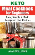 Keto Meal Cookbook For Beginners di Alan Williams edito da Luca Messano