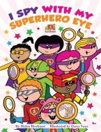 I Spy With My Superhero Eye di Helen Dewhurst edito da Purple Parrot Publishing