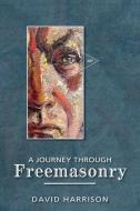 A Journey Through Freemasonry di David Harrison edito da THESCHOOLBOOK.COM