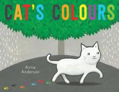 Cat's Colours di Airlie Anderson edito da Child's Play International Ltd