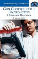 Gun Control In The United States di Gregg Lee Carter edito da Abc-clio Ltd