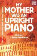 My Mother Was An Upright Piano di Tania Hershman edito da Tangent Books