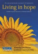 Living in Hope: York Courses di Catherine Fox edito da SPCK PUB