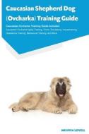 Caucasian Shepherd Dog (Ovcharka) Training Guide Caucasian Ovcharka Training Guide Includes di Melissa Lovell edito da Ocean Blue Publishing