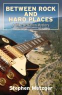 Between Rock and Hard Places di Stephen G. Metzger edito da Stansbury Publishing