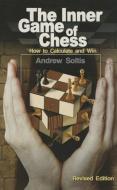 The Inner Game of Chess: How to Calculate and Win di Andrew Soltis, Andy Soltis edito da MONGOOSE PR
