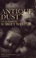 Antique Dust di Robert Westall edito da Valancourt Books