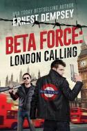 London Calling: A Beta Force Comedy Thriller di Ernest Dempsey edito da ENCLAVE PUB