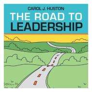 The Road to Leadership di Carol Jorgensen Huston edito da NURSING KNOWLEDGE INTL