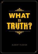 What is Truth? di Al Plevier edito da Yorkshire Publishing