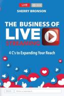 The Business Of Live Streaming di SHERRY BRONSON edito da Lightning Source Uk Ltd