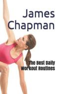The Best Daily Workout Routines di James Chapman edito da INDEPENDENTLY PUBLISHED