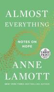 Almost Everything: Notes on Hope di Anne Lamott edito da RANDOM HOUSE LARGE PRINT