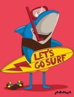 Let's Go Surf Sketchbook: Sketchbook Shark Fun Sketchbook for Boys: 100 Pages of 8.5"x11" Blank Paper for Drawing, for Kids Practice Top Arts an di Adorable Notebook edito da Createspace Independent Publishing Platform