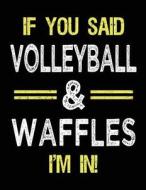 If You Said Volleyball & Waffles I'm in: Sketch Books for Kids - 8.5 X 11 di Dartan Creations edito da Createspace Independent Publishing Platform