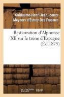 Restauration d'Alphonse XII Sur Le Trï¿½ne d'Espagne di Meyners d'Estrey-G-H-J edito da Hachette Livre - Bnf