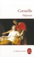 Polyeucte Martyr: Tragedie Chretienne 1643 di Corneille edito da Livre de Poche