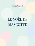 Le Noël de Mascotte di Josiane Truchot edito da Books on Demand