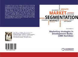 Marketing strategies in Development Banks (DBN Namibia) di Desire Mapfumo edito da LAP Lambert Academic Publishing