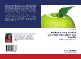 Healthy Eating Product Customer Satisfaction and Loyalty di Carolyne Wasike edito da LAP Lambert Academic Publishing