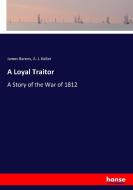 A Loyal Traitor di James Barnes, A. J. Keller edito da hansebooks