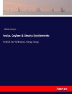 India, Ceylon & Straits Settlements di Anonymous edito da hansebooks