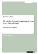 Die Ukraine-Krise als Ausgangspunkt eines neuen Kalten Krieges? di Christopher Borns edito da GRIN Verlag
