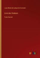 Livre des Orateurs di Louis-Marie de Lahaye de Cormenin edito da Outlook Verlag