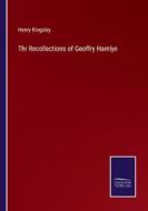 Thr Recollections of Geoffry Hamlyn di Henry Kingsley edito da Salzwasser-Verlag