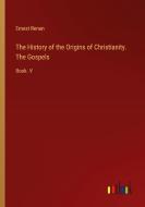 The History of the Origins of Christianity. The Gospels di Ernest Renan edito da Outlook Verlag