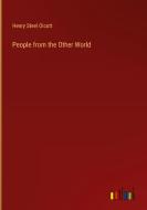 People from the Other World di Henry Steel Olcott edito da Outlook Verlag