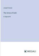 The Arrow of Gold di Joseph Conrad edito da Megali Verlag