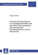 Internationale Sitzverlegung von Kapitalgesellschaften unter besonderer Berücksichtigung des Internationalen Gesellschaf di Holger Dinkhoff edito da Lang, Peter GmbH