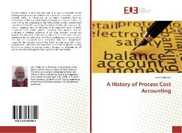 A History of Process Cost Accounting di John Parkinson edito da Editions universitaires europeennes EUE