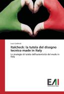 Italcheck: la tutela del disegno tecnico made in Italy di Luca Cardinali edito da Edizioni Accademiche Italiane
