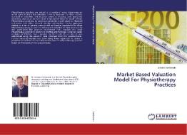 Market Based Valuation Model For Physiotherapy Practices di Johann Serfontein edito da LAP LAMBERT Academic Publishing