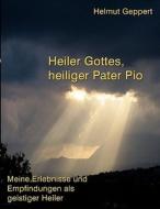 Heiler Gottes, heiliger Pater Pio di Helmut Geppert edito da Books on Demand