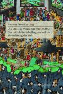 Die Entdeckung der Wirtschaft di Andreas Friedolin Lingg edito da Konstanz University Press