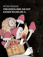 Freundesliebe am Hof Kaiser Wilhelms II. di Peter Winzen edito da Books on Demand