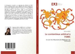 Le contentieux arbitral à l'OMC di Alexandra Klein edito da Editions universitaires europeennes EUE
