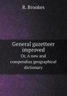 General Gazetteer Improved Or, A New And Compendius Geographical Dictionary di R Brookes edito da Book On Demand Ltd.