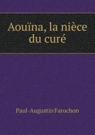 Aouina, La Niece Du Cure di Paul-Augustin Farochon edito da Book On Demand Ltd.