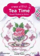 Cross Stitch Tea Time: Sweet Models to Stitch di Lesley Teare edito da Tuva Publishing